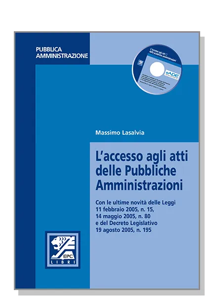 L'accesso agli atti delle Pubbliche Amministrazioni, EPC Editore, aprile 2006 SOLO IN LIBRERIA, Lasalvia Massimo