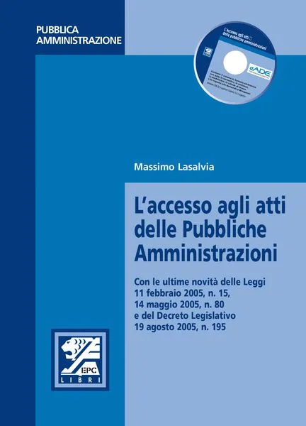 L'accesso agli atti delle Pubbliche Amministrazioni, EPC Editore, aprile 2006 SOLO IN LIBRERIA, Massimo Lasalvia