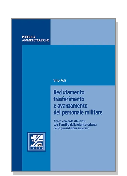 Reclutamento trasferimento e avanzamento del personale militare, EPC Editore, settembre 2007, Poli Vito