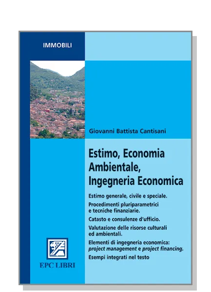 Estimo, Economia Ambientale, Ingegneria Economica, EPC Editore, giugno 2008, Cantisani Giovanni Battista