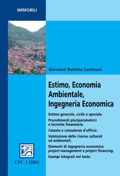Estimo, Economia Ambientale, Ingegneria Economica, EPC Editore, giugno 2008, Giovanni Battista Cantisani