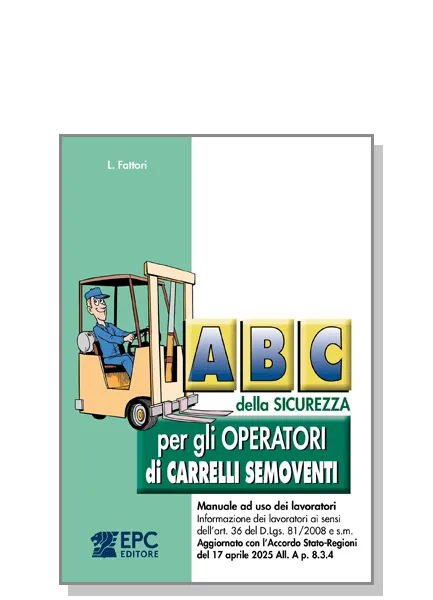 Abc della sicurezza per gli operatori di carrelli semoventi, EPC Editore, marzo 2026, Fattori Lucio