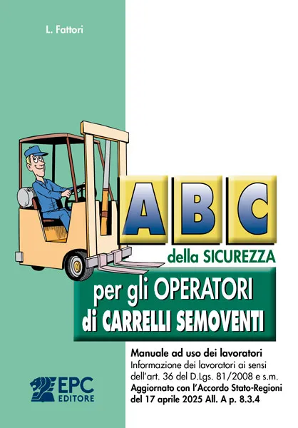 Abc della sicurezza per gli operatori di carrelli semoventi, EPC Editore, marzo 2026, Fattori Lucio