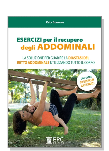 ESERCIZI per il recupero degli ADDOMINALI, EPC Editore, marzo 2019, Bowman Katy