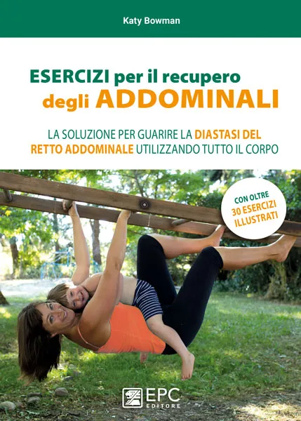 ESERCIZI per il recupero degli ADDOMINALI, EPC Editore, marzo 2019, Bowman Katy