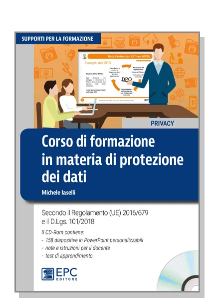 Corso di formazione in materia di protezione dei dati, EPC Editore, novembre 2018, Iaselli Michele