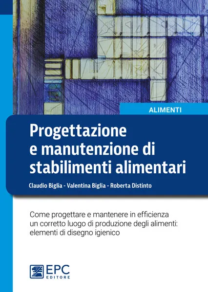 Progettazione e manutenzione di stabilimenti alimentari, EPC Editore, gennaio 2019, Biglia Claudio, Biglia Valentina, Distinto Roberta