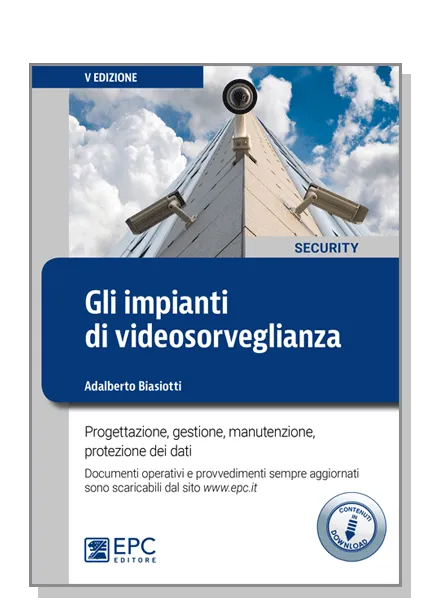 Gli impianti di videosorveglianza, EPC Editore, febbraio 2019 (V ed.), Biasiotti Adalberto