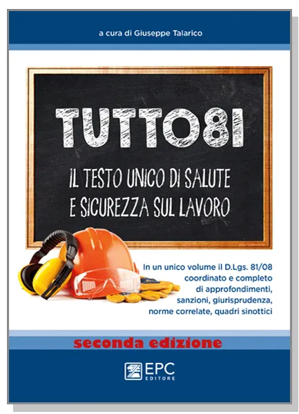 TUTTO81 il testo unico di salute e sicurezza sul lavoro, EPC Editore, settembre 2019 (II ed.), Talarico Giuseppe