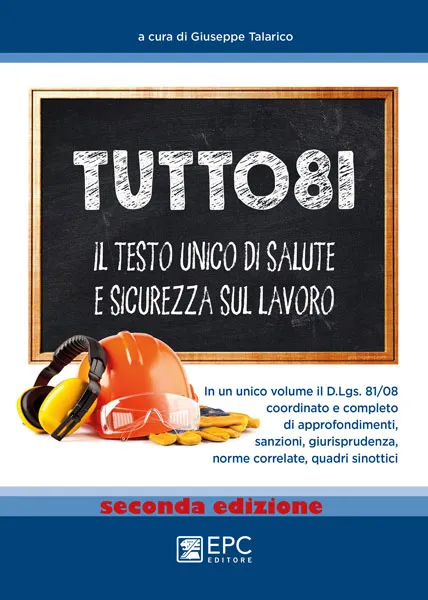 TUTTO81 il testo unico di salute e sicurezza sul lavoro, EPC Editore, settembre 2019 (II ed.), Talarico Giuseppe