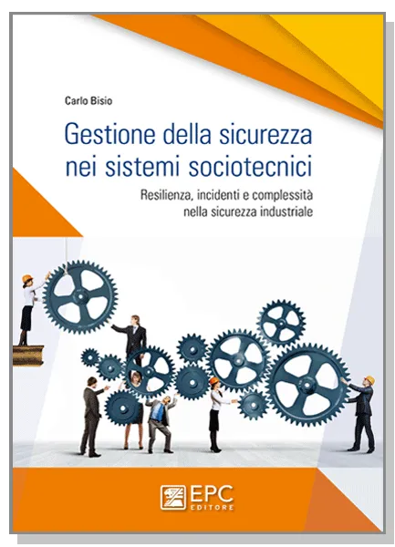 Gestione della sicurezza nei sistemi sociotecnici, EPC Editore, settembre 2019, Bisio Carlo