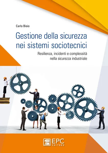 Gestione della sicurezza nei sistemi sociotecnici, EPC Editore, settembre 2019, Bisio Carlo