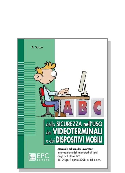 Abc della sicurezza nell'uso dei videoterminali e dei dispositivi mobili, EPC Editore, ristampa gennaio 2024, Sacco Angelo 