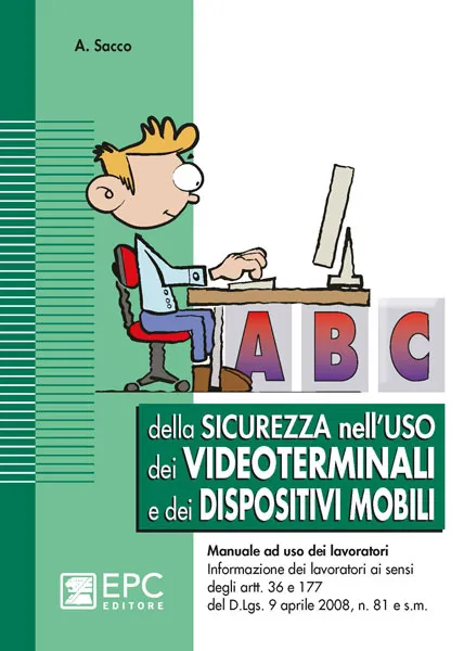 Abc della sicurezza nell'uso dei videoterminali e dei dispositivi mobili, EPC Editore, ristampa gennaio 2024, Sacco Angelo 