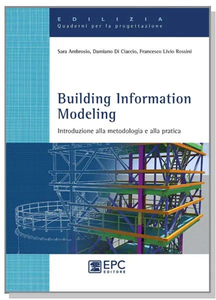 Building Information Modelling, EPC Editore, marzo 2020, Ambrosio Sara, Di Ciaccio Damiano, Rossini Francesco Livio