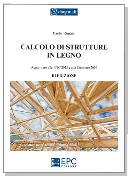 Calcolo di strutture in legno, EPC Editore, marzo 2020 (III ed.), Rugarli Paolo