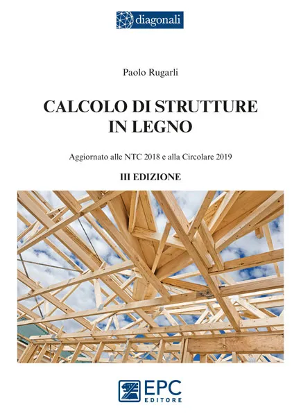 Calcolo di strutture in legno, EPC Editore, marzo 2020 (III ed.), Rugarli Paolo