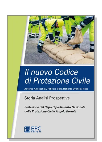 Il nuovo Codice di Protezione Civile, EPC Editore, maggio 2020, Annecchini Antonio, Cola Fabrizio, Oreficini Rosi Roberto