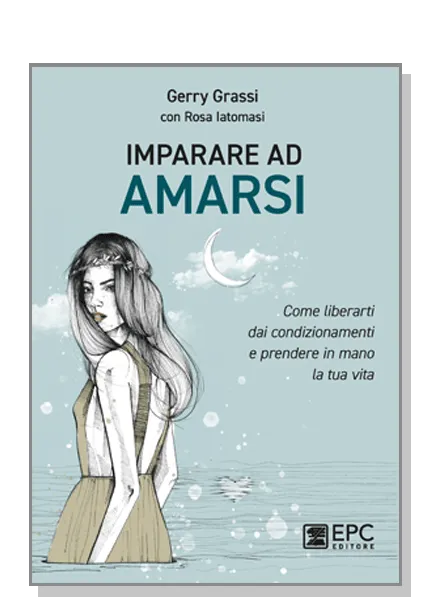 Imparare ad AMARSI, EPC Editore, 15 settembre 2020, Grassi Gerry, Iatomasi Rosa