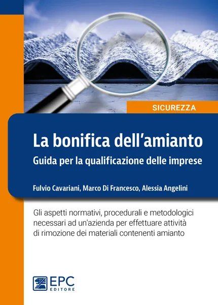 La bonifica dell'amianto. Guida per la qualificazione delle imprese, EPC Editore, settembre 2020, Cavariani Fulvio, Di Francesco Marco, Angelini Alessia