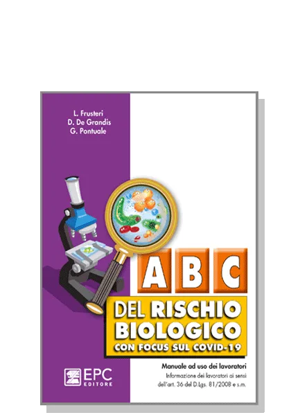 Abc del rischio biologico <i>con focus sul COVID-19</i>, EPC Editore, ottobre 2020, De Grandis Daniele, Frusteri Liliana , Pontuale Giorgio