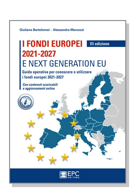 I fondi europei 2021-2027 e Next Generation EU, EPC Editore, marzo 2022 (III ed.), Bartolomei Giuliano, Marcozzi Alessandra