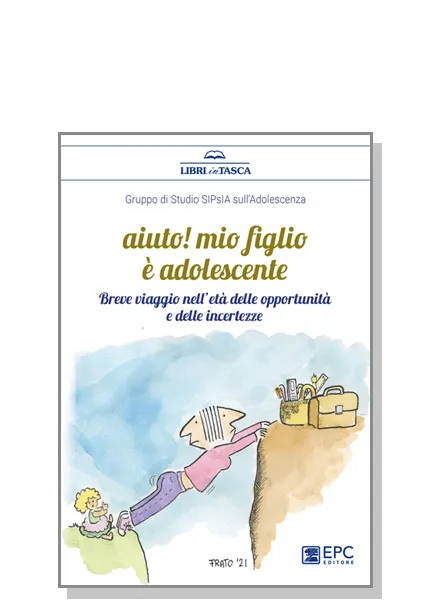 Aiuto! mio figlio è adolescente, EPC Editore, giugno 2021, Gruppo di Studio SIPsIA sull'adolescenza