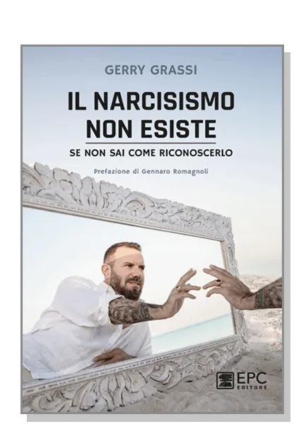 Il NARCISISMO non esiste, se non sai come riconoscerlo, EPC Editore, 15 novembre 2021, Grassi Gerry