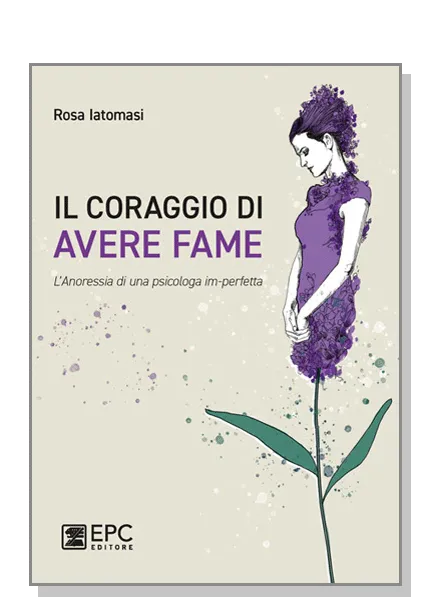 Il coraggio di AVERE FAME, EPC Editore, settembre 2021, Iatomasi Rosa