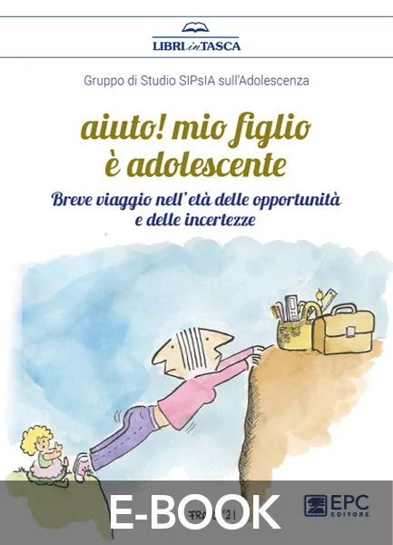 Aiuto! Mio figlio è adolescente, EPC Editore, settembre 2021, Gruppo di Studio SIPsIA sull'adolescenza