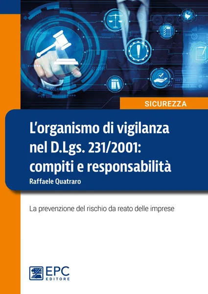 L'organismo di vigilanza nel D.Lgs. 231/2001. Compiti e responsabilità, EPC Editore, ottobre 2021, Quatraro Raffaele