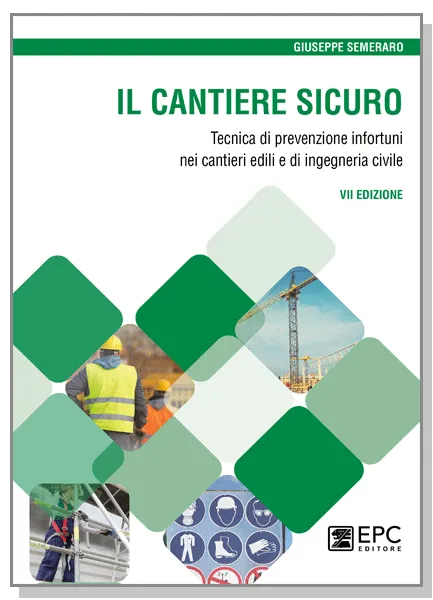 Il cantiere sicuro, EPC Editore, maggio 2022 (VII ed.), Semeraro Giuseppe
