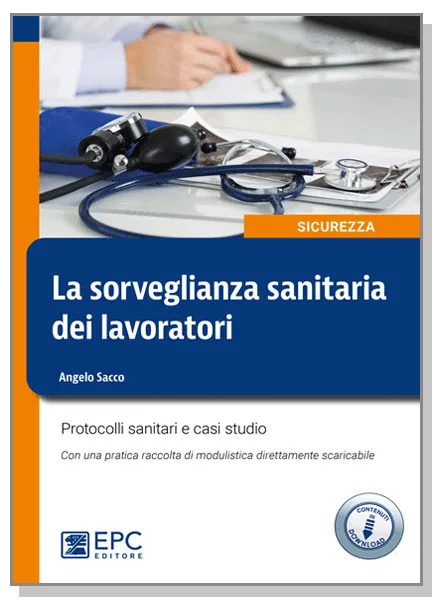 La sorveglianza sanitaria dei lavoratori, EPC Editore, luglio 2022, Sacco Angelo 