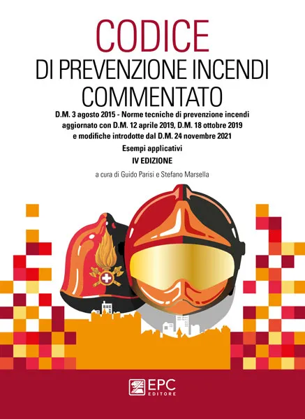 Codice di prevenzione incendi commentato, EPC Editore, luglio 2022 (IV ed.), <i>a cura di </i>Guido Parisi e Stefano Marsella