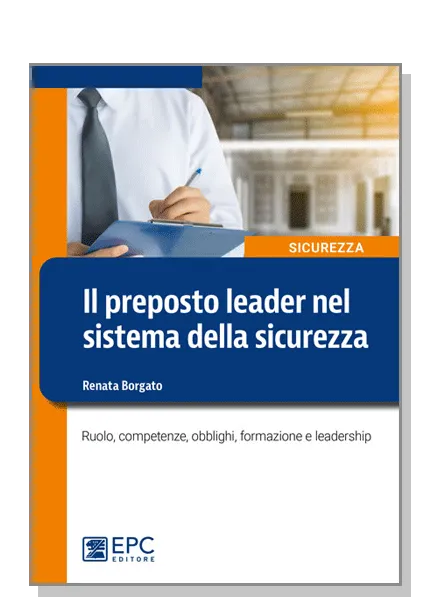 Il preposto leader nel sistema della sicurezza, EPC Editore, settembre 2022, Borgato Renata