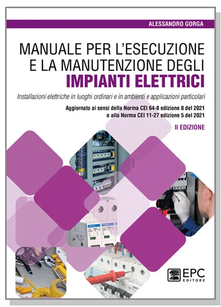Manuale per l'esecuzione e la manutenzione degli IMPIANTI ELETTRICI, EPC Editore, ottobre 2022 (II ed.), Gorga Alessandro