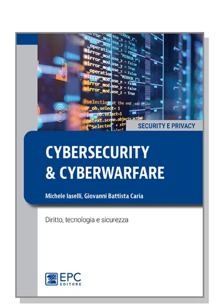 Cybersecurity e cyberwarfare, EPC Editore, gennaio 2023, Caria Giovanni Battista, Iaselli Michele