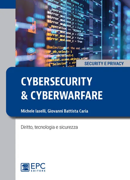 Cybersecurity e cyberwarfare, EPC Editore, gennaio 2023, Caria Giovanni Battista, Iaselli Michele