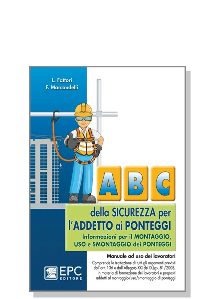 Abc della sicurezza per l'addetto ai ponteggi, EPC Editore, gennaio 2022, Fattori Lucio, Marcandelli Francesco
