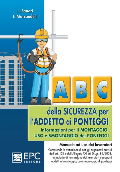 Abc della sicurezza per l'addetto ai ponteggi, EPC Editore, gennaio 2022, Fattori Lucio, Marcandelli Francesco