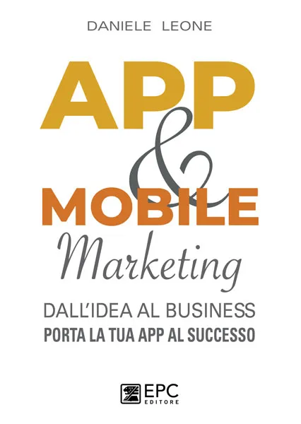 APP & MOBILE marketing, EPC Editore, maggio 2023, Leone Daniele 