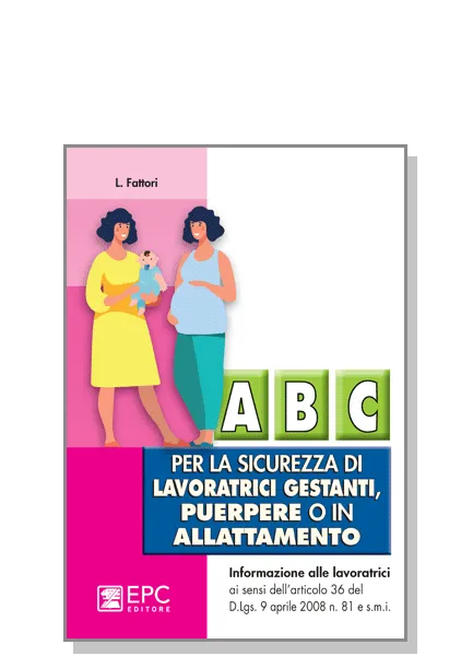 Abc per la sicurezza di lavoratrici gestanti, puerpere o in allattamento, EPC Editore, giugno 2023, Fattori Lucio
