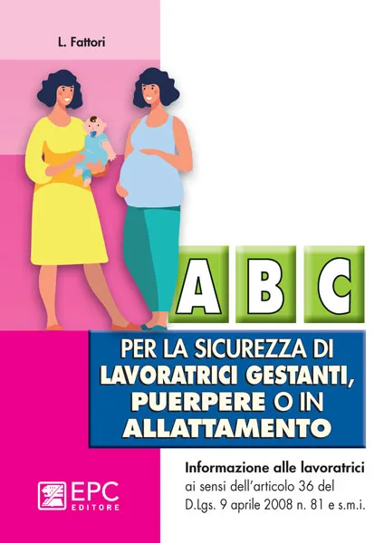 Abc per la sicurezza di lavoratrici gestanti, puerpere o in allattamento, EPC Editore, giugno 2023, Fattori Lucio