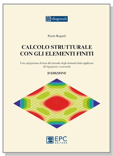 Calcolo strutturale con gli elementi finiti, EPC Editore, settembre 2023 (II ed.), Rugarli Paolo