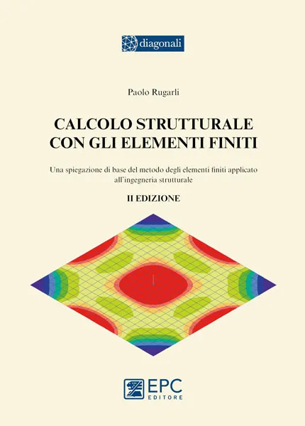 Calcolo strutturale con gli elementi finiti, EPC Editore, settembre 2023 (II ed.), Rugarli Paolo