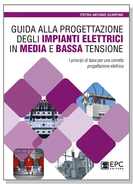 Guida alla progettazione degli impianti elettrici in media e bassa tensione, EPC Editore, novembre 2023, Scarpino Pietro Antonio
