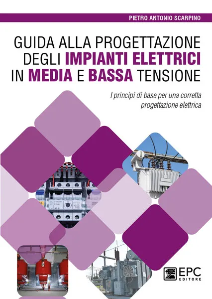 Guida alla progettazione degli impianti elettrici in media e bassa tensione, EPC Editore, novembre 2023, Scarpino Pietro Antonio