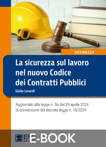 La sicurezza sul lavoro nel nuovo Codice dei Contratti Pubblici, EPC Editore, luglio 2024, Lusardi Giulio