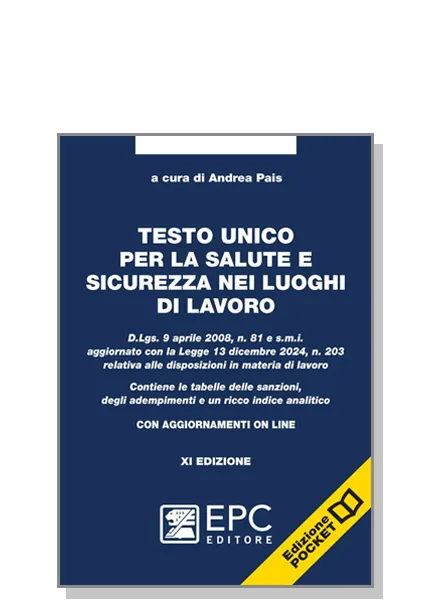 Testo unico per la salute e sicurezza nei luoghi di lavoro <i>pocket</i>, EPC Editore, gennaio 2025 (XI ed.), a cura di Andrea Pais