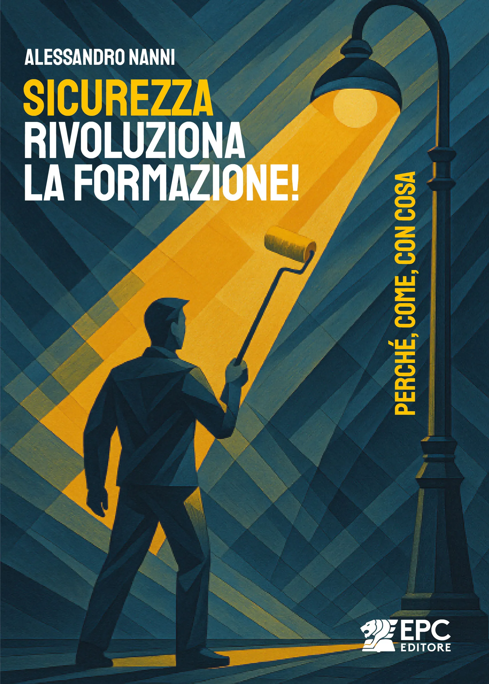 SICUREZZA, rivoluziona la formazione!, EPC Editore, maggio 2025, Nanni Alessandro
